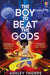 The Boy to Beat the Gods by Ashley Thorpe