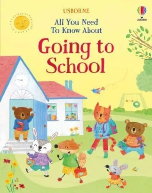 All You Need To Know About Going to School by Felicity Brooks