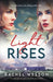 Light Rises: An utterly emotional, page-turning WW2 historical novel by Rachel Wesson