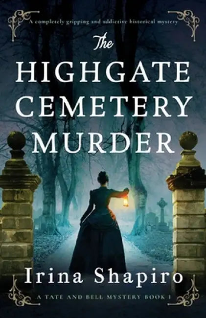 The Highgate Cemetery Murder: A completely gripping and addictive historical mystery by Irina Shapiro