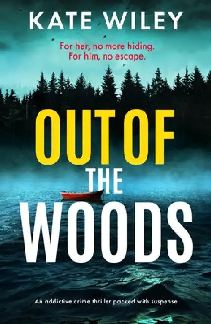 Out of the Woods: An Addictive Crime Thriller Packed with Suspense by Wiley, Kate