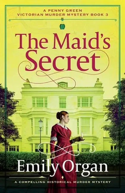 The Maid's Secret: A compelling historical murder mystery by Emily Organ