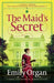 The Maid's Secret: A compelling historical murder mystery by Emily Organ