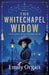 The Whitechapel Widow: A totally compelling historical murder mystery by Emily Organ