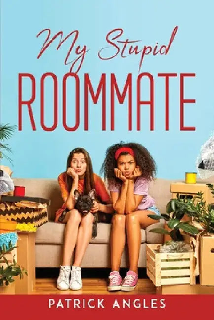 My Stupid Roommate by Patrick Angles