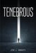 Tenebrous by Jean J Roberts