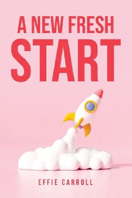 A New Fresh Start by Effie Carroll