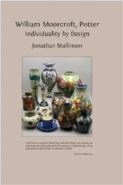 William Moorcroft, Potter: Individuality by Design by Mallinson, Jonathan