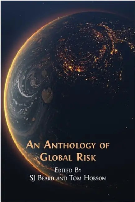 An Anthology of Global Risk by Beard, Sj
