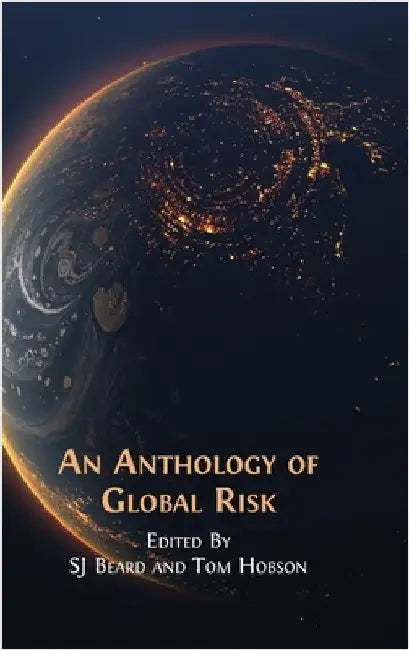 An Anthology of Global Risk by Beard, Sj