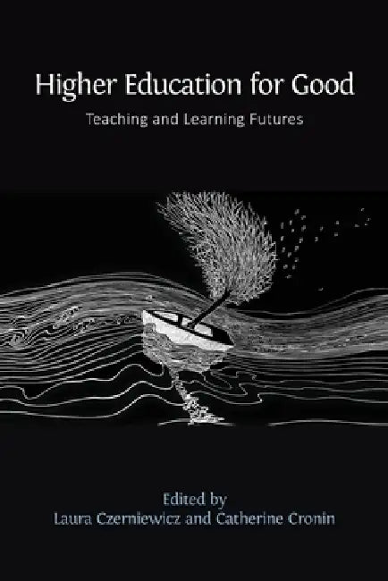 Higher Education for Good: Teaching and Learning Futures by Laura Czerniewicz, Catherine Cronin