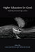 Higher Education for Good: Teaching and Learning Futures by Laura Czerniewicz, Catherine Cronin