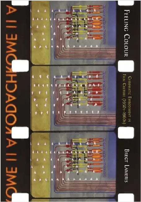 Feeling Colour: Chromatic Embodiment in Film Culture, 1950s-1960s by Lameris, Bregt