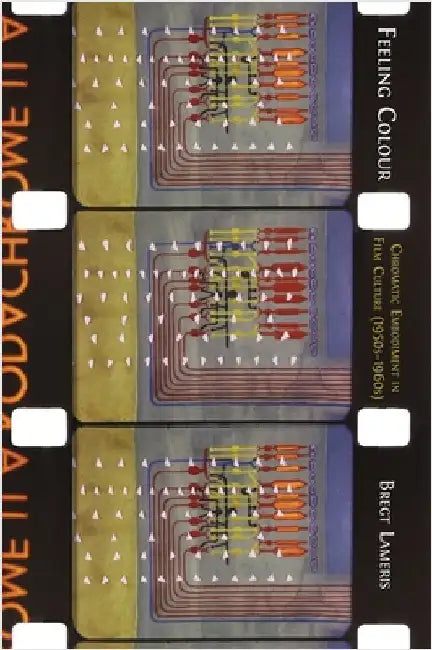 Feeling Colour: Chromatic Embodiment in Film Culture, 1950s-1960s by Lameris, Bregt