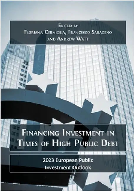 Financing Investment in Times of High Public Debt: 2023 European Public Investment Outlook by Cerniglia, Floriana