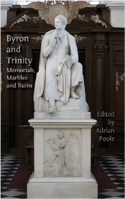 Byron and Trinity: Memorials, Marbles and Ruins by Poole, Adrian
