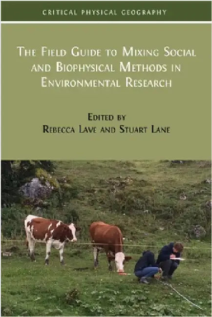 The Field Guide to Mixing Social and Biophysical Methods in Environmental Research by Lave, Rebecca
