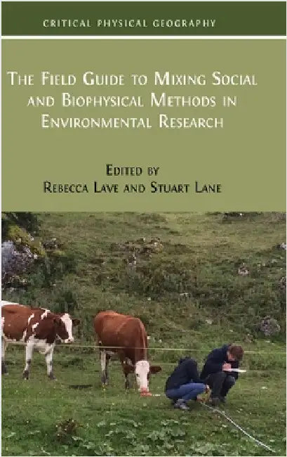 The Field Guide to Mixing Social and Biophysical Methods in Environmental Research by Lave, Rebecca