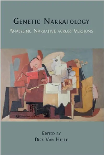 Genetic Narratology: Analysing Narrative across Versions by Van Hulle, Dirk