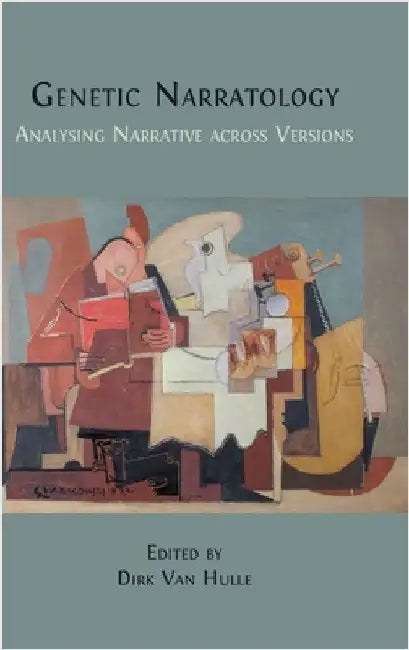 Genetic Narratology: Analysing Narrative across Versions by Van Hulle, Dirk