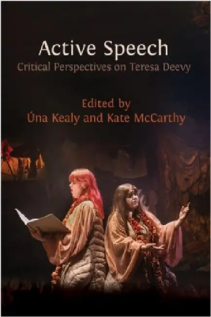 Active Speech: Critical Perspectives on Teresa Deevy by Kealy, Úna