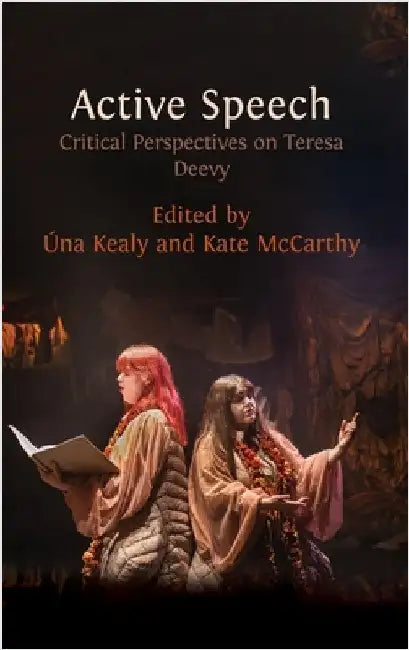 Active Speech: Critical Perspectives on Teresa Deevy by Kealy, Úna