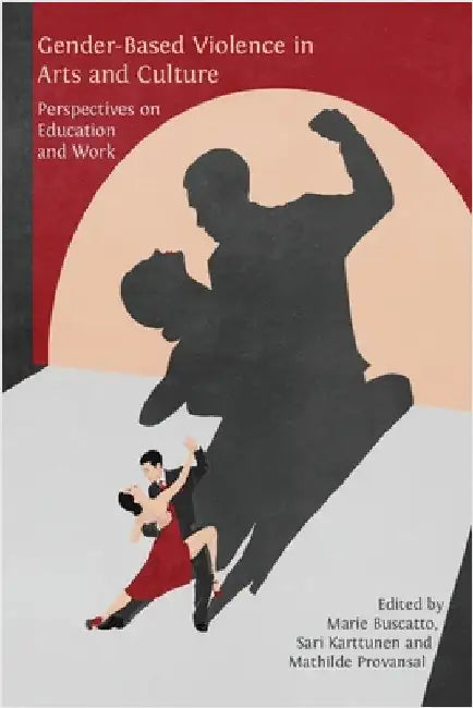 Gender-Based Violence in Arts and Culture: Perspectives on Education and Work by Buscatto, Marie