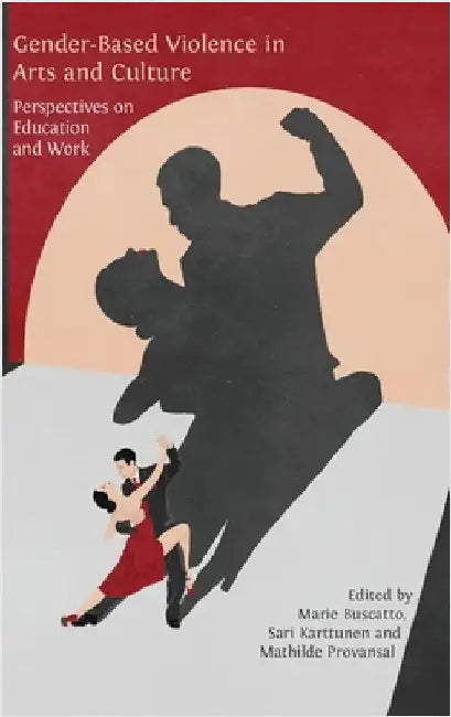 Gender-Based Violence in Arts and Culture: Perspectives on Education and Work by Buscatto, Marie
