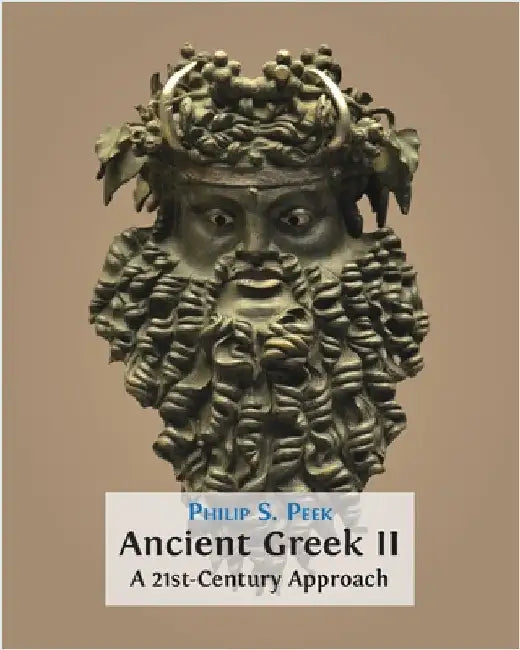 Ancient Greek II: A 21st-Century Approach by Peek, Philip S.