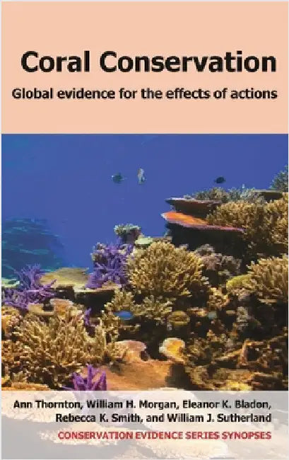 Coral Conservation: Global Evidence for the Effects of Actions by Thornton, Ann