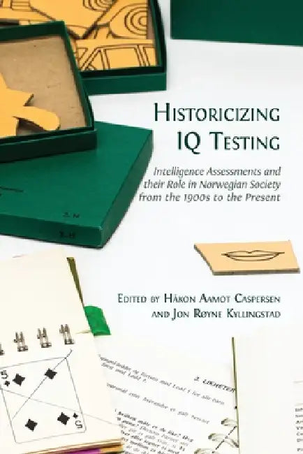 Historicizing IQ Testing: Intelligence Assessments and their Role in Norwegian Society from the 1900s to the Present by Håkon Aamot Caspersen, Jon Røyne Kyllingstad