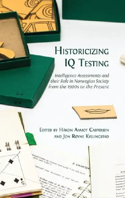 Historicizing IQ Testing: Intelligence Assessments and their Role in Norwegian Society from the 1900s to the Present by Håkon Aamot Caspersen, Jon Røyne Kyllingstad