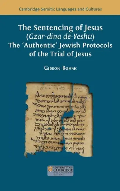 The Sentencing of Jesus (Gzar-dina de-Yeshu): The 'Authentic' Jewish Protocols of the Trial of Jesus by Gideon Bohak