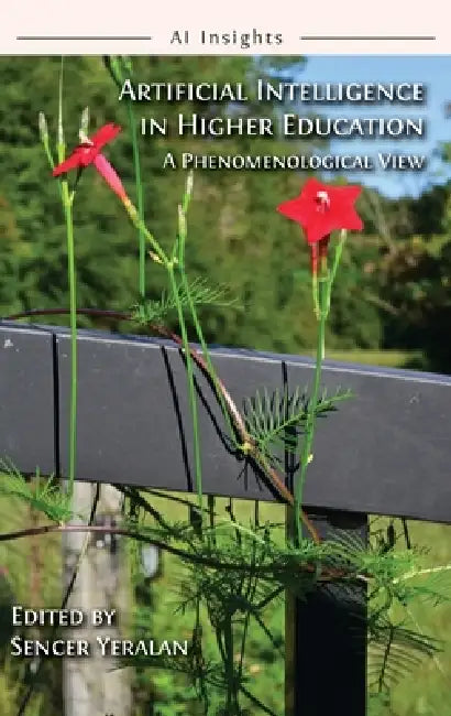 Artificial Intelligence in Higher Education: A Phenomenological View by Sencer Yeralan