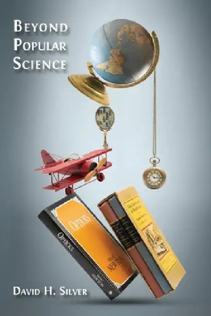 Beyond Popular Science by David H. Silver