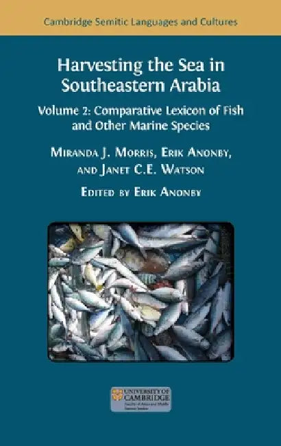 Harvesting the Sea in Southeastern Arabia: Volume 2: Comparative Lexicon of Fish and Other Marine Species by Janet C. E. Watson, Miranda J. Morris, Erik Anonby