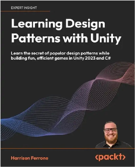 Learning Design Patterns with Unity: Learn the secret of popular design patterns while building fun, efficient games in Unity 2023 and C# by Ferrone, Harrison