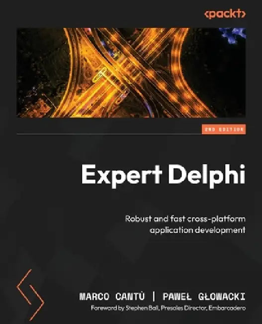 Expert Delphi - Second Edition: Robust and fast cross-platform application development by Marco Cantù, Pawel Glowacki, Stephen Ball
