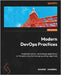 Modern DevOps Practices - Second Edition: Implement, secure, and manage applications on the public cloud by leveraging cutting-edge tools by Agarwal, Gaurav