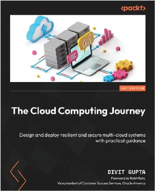 The Cloud Computing Journey: Design and deploy resilient and secure multi-cloud systems with practical guidance by Gupta, Divit