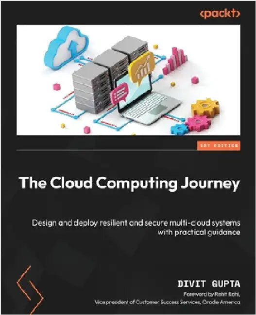 The Cloud Computing Journey: Design and deploy resilient and secure multi-cloud systems with practical guidance by Gupta, Divit