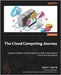 The Cloud Computing Journey: Design and deploy resilient and secure multi-cloud systems with practical guidance by Gupta, Divit
