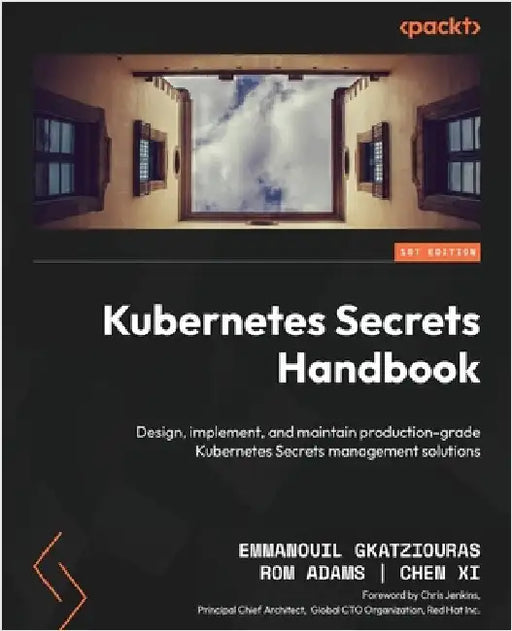 Kubernetes Secrets Handbook: Design, implement, and maintain production-grade Kubernetes Secrets management solutions by Gkatziouras, Emmanouil