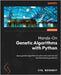 Hands-On Genetic Algorithms with Python - Second Edition: Apply genetic algorithms to solve real-world AI and machine learning problems by Wirsansky, Eyal