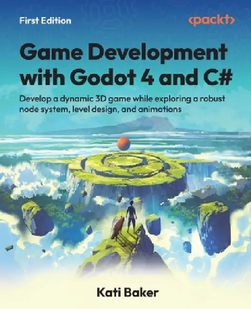 Game Development with Godot 4 and C#: Develop a dynamic 3D game while exploring a robust node system, level design, and animations by Kati Baker
