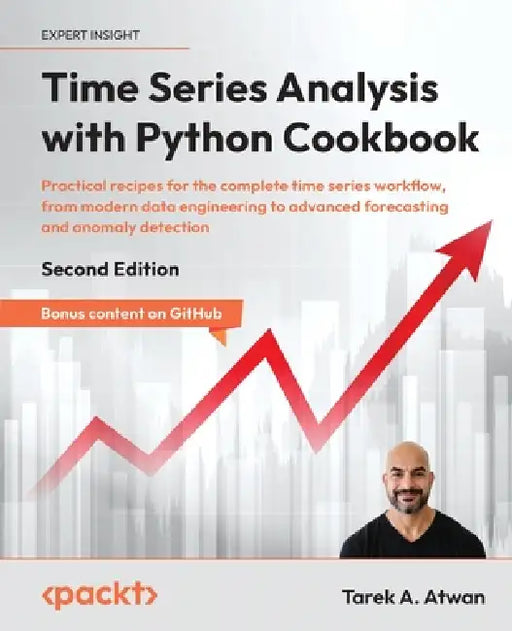 Time Series Analysis with Python Cookbook - Second Edition: Practical recipes for the complete time series workflow, from modern data engineering to a by Tarek A. Atwan