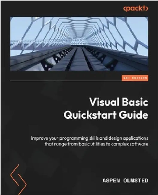 Visual Basic Quickstart Guide: Improve your programming skills and design applications that range from basic utilities to complex software by Olmsted, Aspen