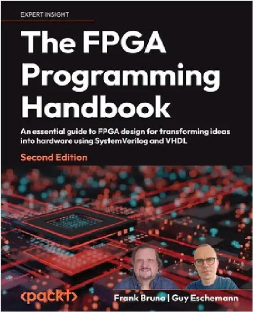 The FPGA Programming Handbook - Second Edition: An essential guide to FPGA design for transforming ideas into hardware using SystemVerilog and VHDL by Bruno, Frank