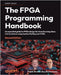 The FPGA Programming Handbook - Second Edition: An essential guide to FPGA design for transforming ideas into hardware using SystemVerilog and VHDL by Bruno, Frank
