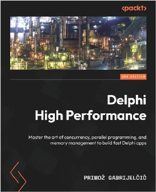 Delphi High Performance - Second Edition: Master the art of concurrency, parallel programming, and memory management to build fast Delphi apps by Gabrijelčič, Primoz